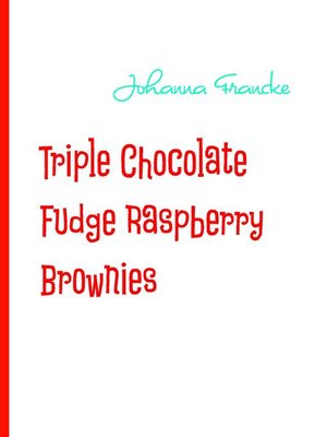 cover image of Triple Chocolate Fudge Raspberry Brownies